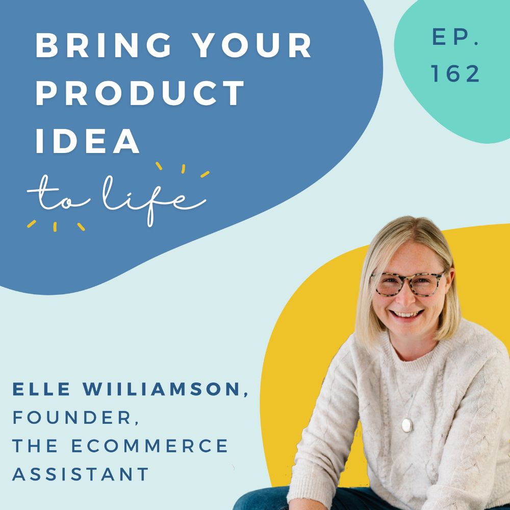 Bring your products to live podcast featuring Elle Williamson, Founder of The Ecommerce Assistant